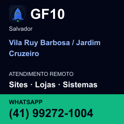 GF10 em Vila Ruy Barbosa / Jardim Cruzeiro, Salvador: atendimento remoto. Sites, lojas, aplicações, idiomas, manutenção e SEO. WhatsApp (41) 99272-1004.