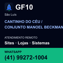 GF10 em CANTINHO DO CÉU / CONJUNTO MANOEL BECKMAN, São Luís: atendimento remoto. Sites, lojas, aplicações, idiomas, manutenção e SEO. WhatsApp (41) 99272-1004.