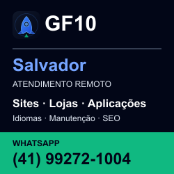 GF10 em Salvador: atendimento remoto. Sites, lojas, aplicações, idiomas, manutenção e SEO. WhatsApp (41) 99272-1004.